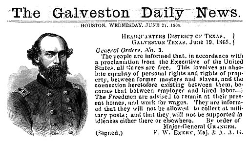 The people (of Texas) are informed that, in accordance with a proclamation from the Executive of the United States, all slaves are free’ — General Gordon Granger, The Galveston Daily News (June 21, 1865)