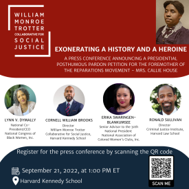Exonerating a History and a Heroine, Press Conference Announcing a Presidential Posthumous Pardon Petition on Behalf of Mrs. Callie House. Held on Wednesday, September 21st, 2022, 1pm, at Harvard Kennedy School.