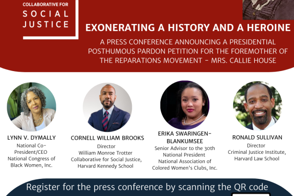 Exonerating a History and a Heroine, Press Conference Announcing a Presidential Posthumous Pardon Petition on Behalf of Mrs. Callie House. Held on Wednesday, September 21st, 2022, 1pm, at Harvard Kennedy School.